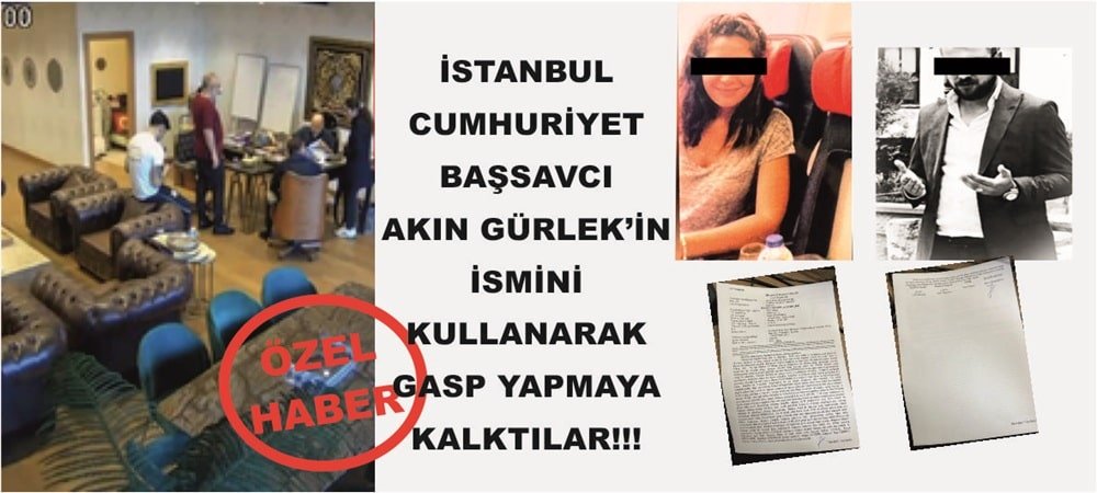 İstanbul Cumhuriyet Başsavcı Akın Gürlek'in İsmini Kullanarak Gasp Yapmaya Kalktılar