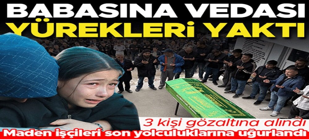 Zonguldak’ta maden faciası: Gözaltı sayısı 3’e çıktı | 3 işçi son yolculuğuna uğurlandı: Babaya acı veda