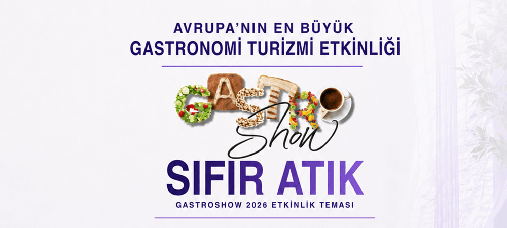 GASTRONOMİ TURİZMİNİN DAVOSU GASTROSHOW, 8’İNCİ KEZ DÜZENLENİYOR